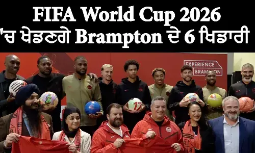 FIFA World Cup 2026 ਚ ਖੇਡਣਗੇ Brampton ਦੇ 6 ਖਿਡਾਰੀ