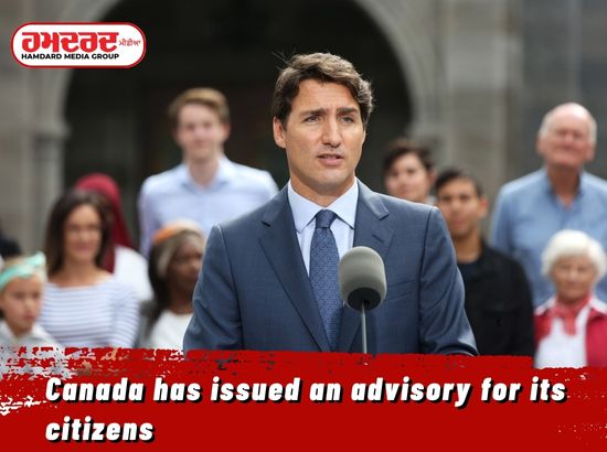 ਕੈਨੇਡਾ ਨੇ ਆਪਣੇ ਨਾਗਰਿਕਾਂ ਲਈ ਜਾਰੀ ਕੀਤੀ ਸਲਾਹ