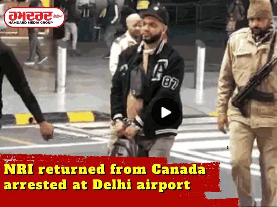 NRI returned from Canada arrested at Delhi airport